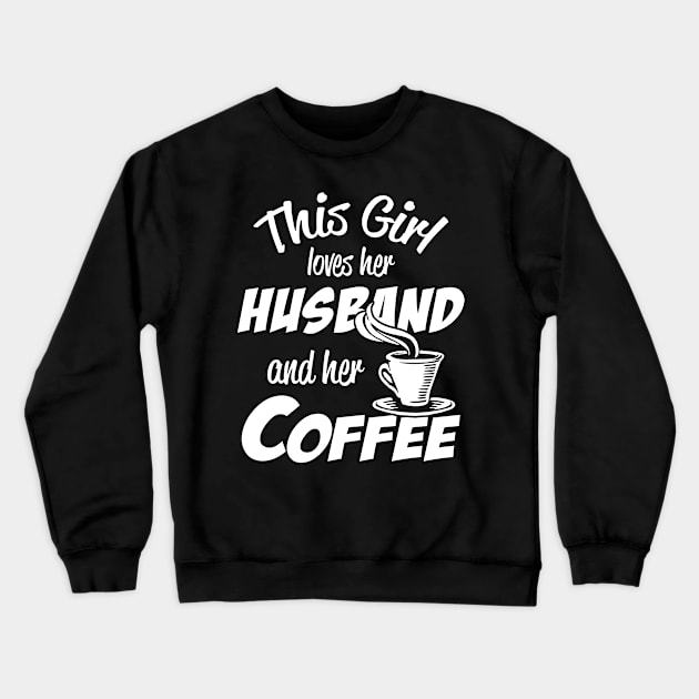 This Girl Loves Her Husband and Her Coffee Crewneck Sweatshirt by PattisonAvePhanatics